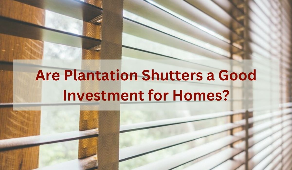 Are Plantation Shutters in Naples, FL a Good Investment for Homes?