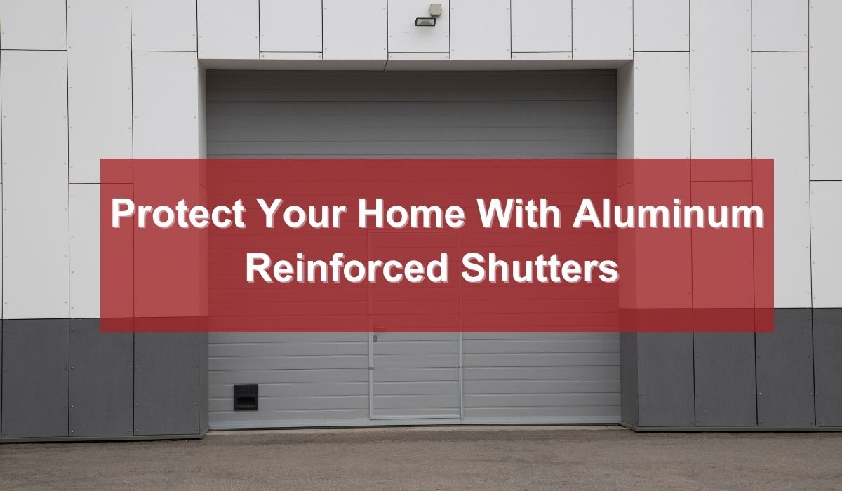 Protect Your Home with Aluminum Reinforced Shutters in Naples
