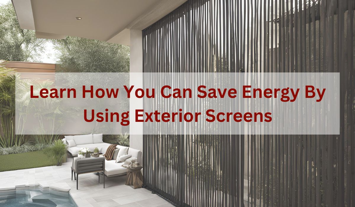 How Do Exterior Screens in Naples Help with Energy Efficiency?