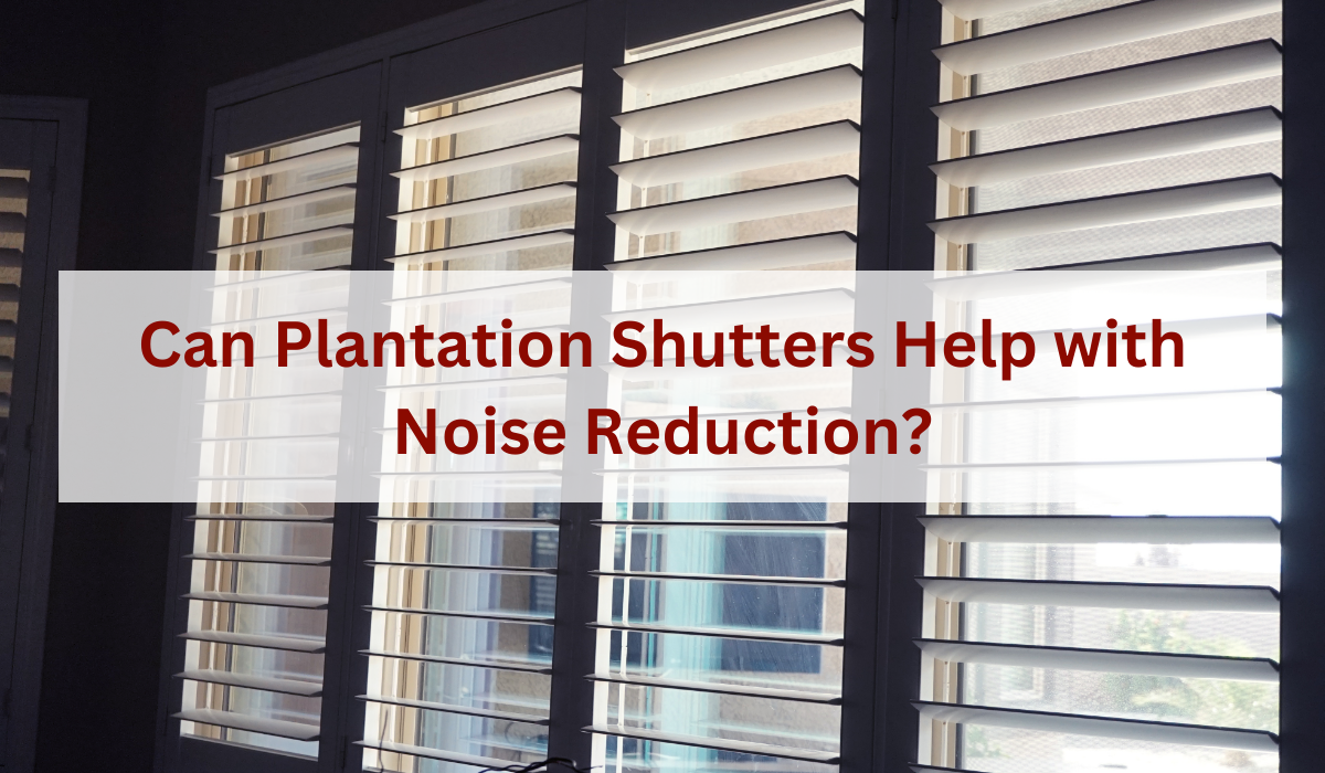 Can Plantation Shutters in Cape Coral Help with Noise Reduction?