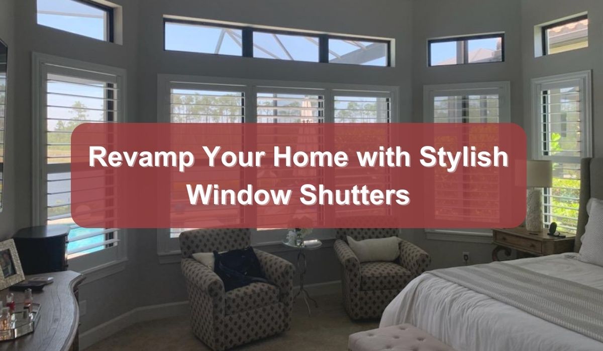 Revamp Your Home with Stylish Window Shutters in Sarasota