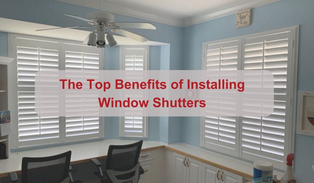 The Top Benefits of Installing Window Shutters in Golden Gate